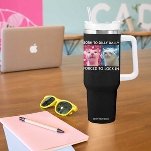 Funny Cat Meme Tumbler With Handle Born To Dilly Dally Forced To Lock In TS09 Print Your Wear