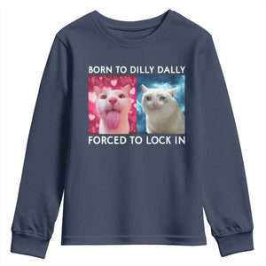 Funny Cat Meme Youth Sweatshirt Born To Dilly Dally Forced To Lock In TS09 Navy Print Your Wear