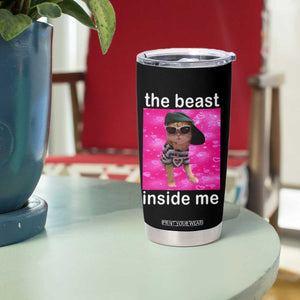 Funny Cat Meme Tumbler Cup The Beast Inside Me TS09 Print Your Wear