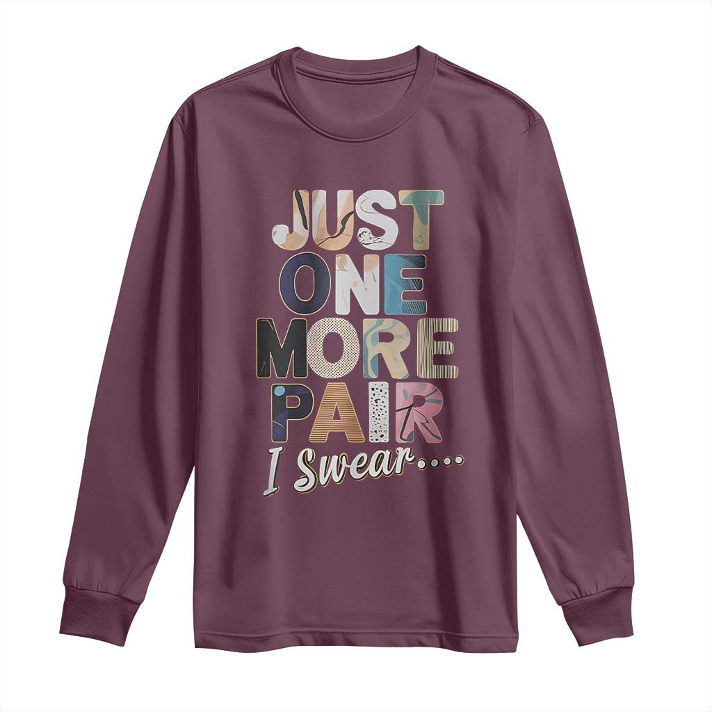 Sneaker Lover Long Sleeve Shirt Just One More Pair I Swear TS09 Maroon Print Your Wear