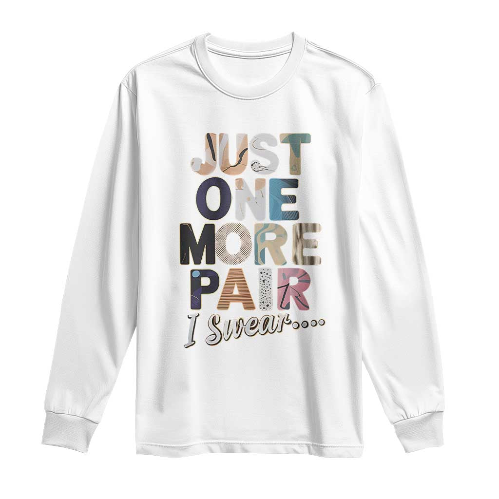 Sneaker Lover Long Sleeve Shirt Just One More Pair I Swear TS09 White Print Your Wear