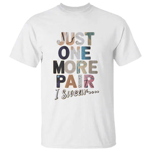 Sneaker Lover T Shirt Just One More Pair I Swear TS09 White Print Your Wear