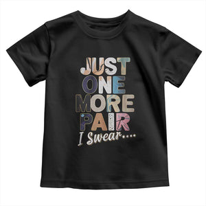 Sneaker Lover Toddler T Shirt Just One More Pair I Swear TS09 Black Print Your Wear