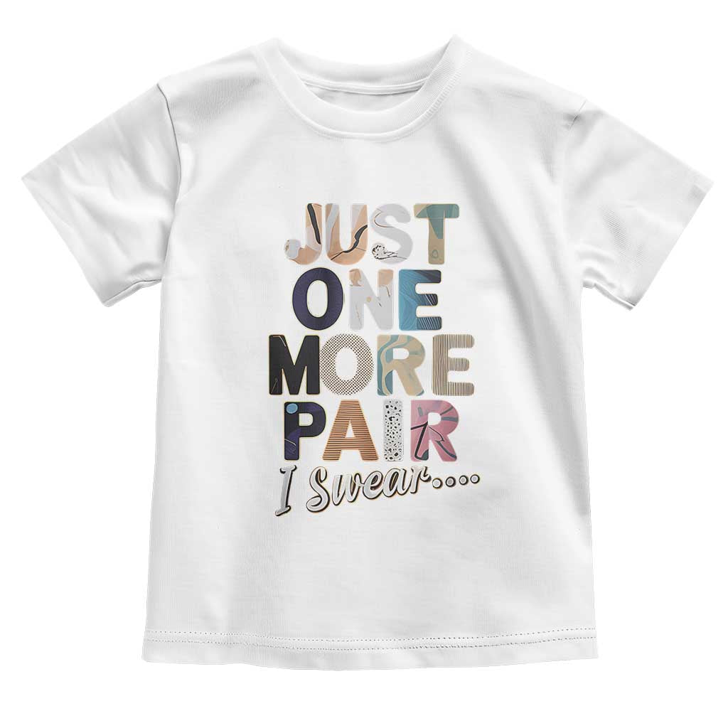 Sneaker Lover Toddler T Shirt Just One More Pair I Swear TS09 White Print Your Wear