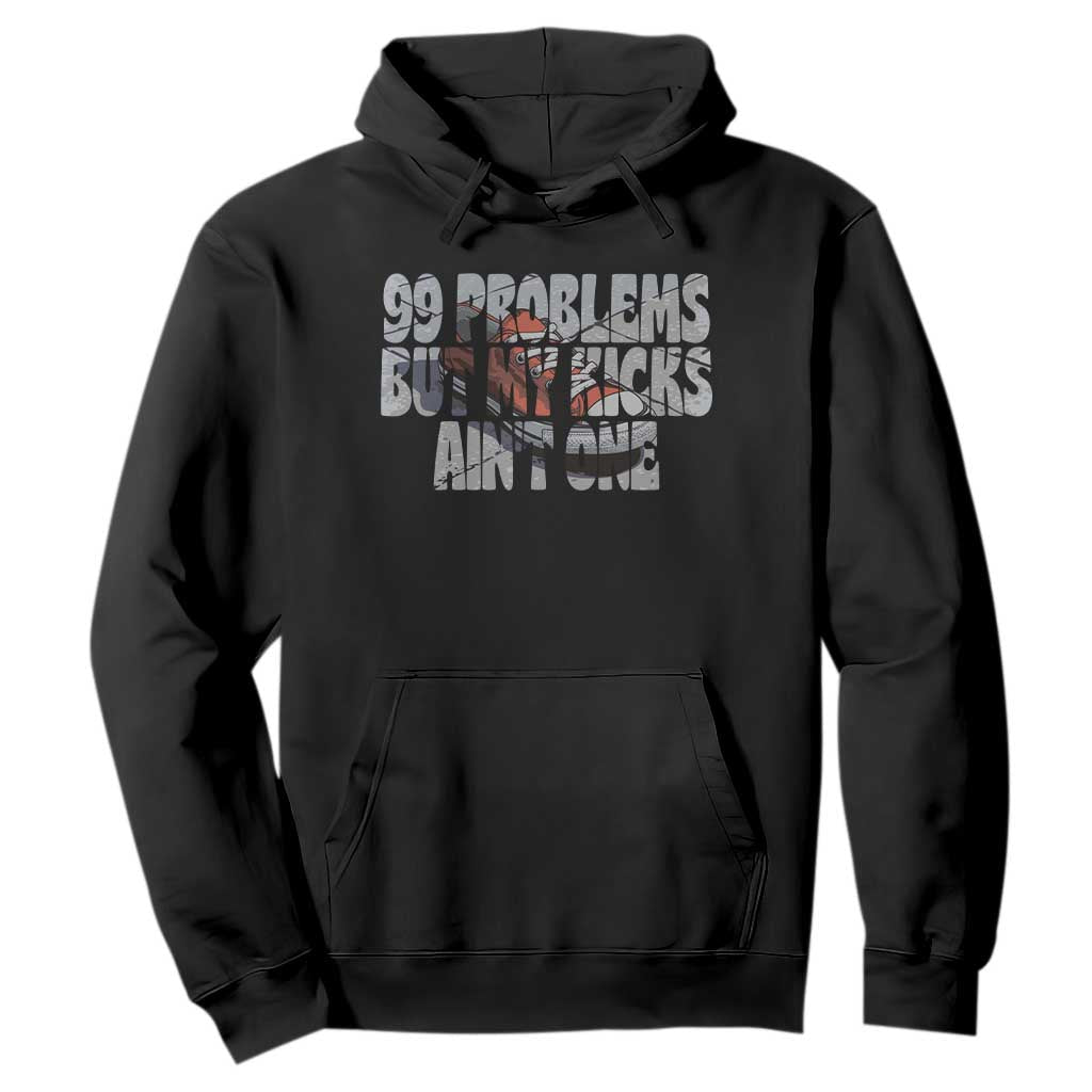 Sneaker Lover Hoodie 99 Problems But My Kicks Ain't One TS09 Black Print Your Wear