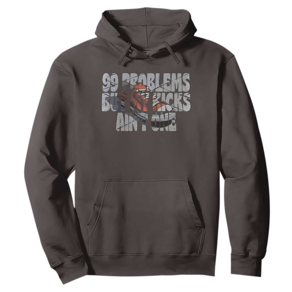 Sneaker Lover Hoodie 99 Problems But My Kicks Ain't One TS09 Dark Chocolate Print Your Wear