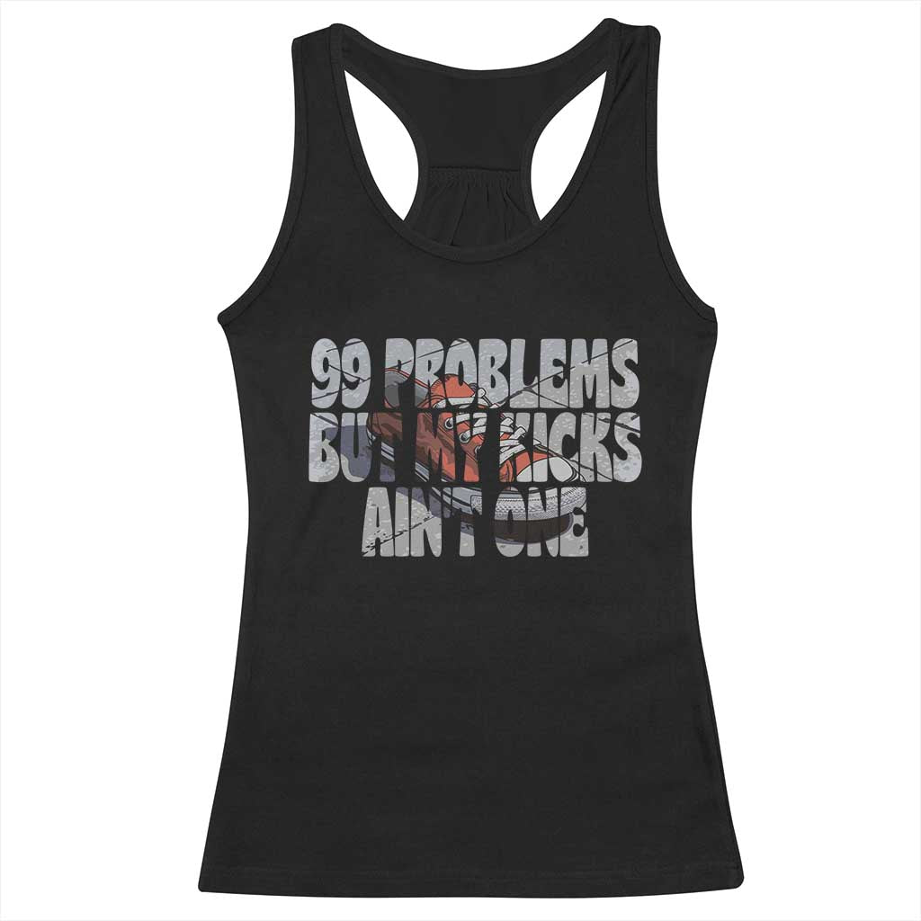 Sneaker Lover Racerback Tank Top 99 Problems But My Kicks Ain't One TS09 Black Print Your Wear