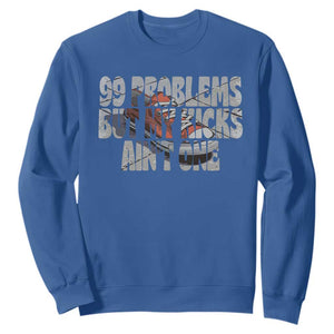 Sneaker Lover Sweatshirt 99 Problems But My Kicks Ain't One TS09 Royal Blue Print Your Wear
