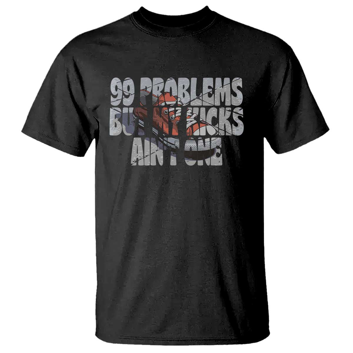Sneaker Lover T Shirt 99 Problems But My Kicks Ain't One TS09 Black Print Your Wear