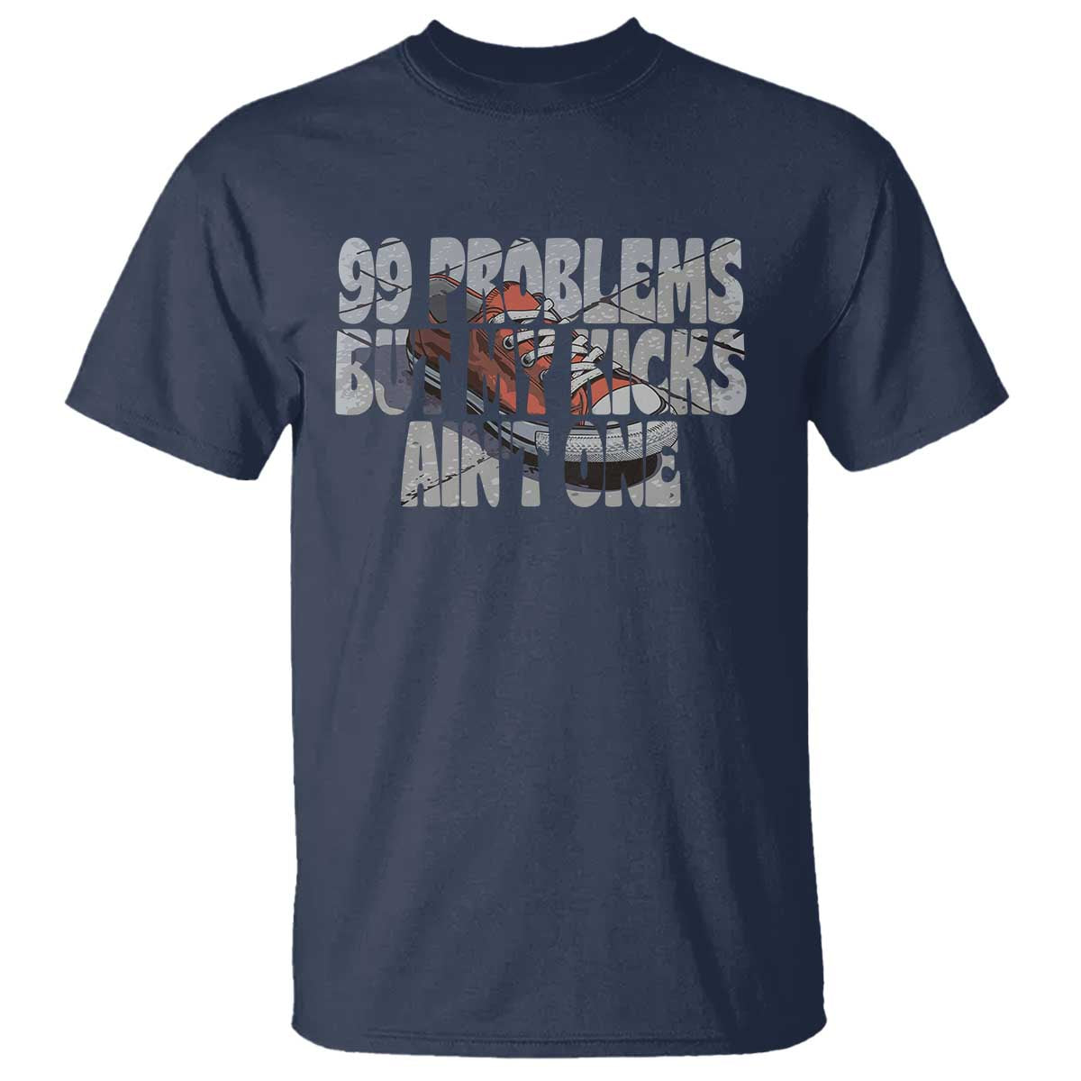 Sneaker Lover T Shirt 99 Problems But My Kicks Ain't One TS09 Navy Print Your Wear