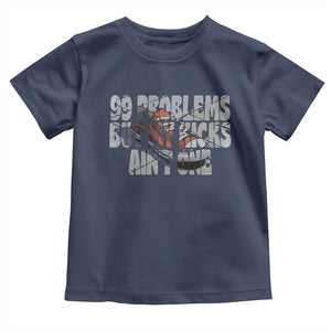 Sneaker Lover Toddler T Shirt 99 Problems But My Kicks Ain't One TS09 Navy Print Your Wear