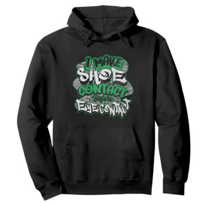 Funny Sneaker Lover Hoodie I Make Shoe Contact Before Eye Contact TS09 Black Print Your Wear