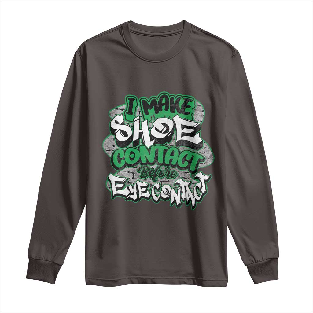 Funny Sneaker Lover Long Sleeve Shirt I Make Shoe Contact Before Eye Contact TS09 Dark Chocolate Print Your Wear