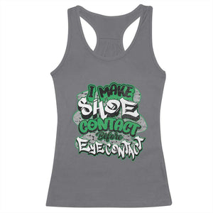 Funny Sneaker Lover Racerback Tank Top I Make Shoe Contact Before Eye Contact TS09 Charcoal Print Your Wear