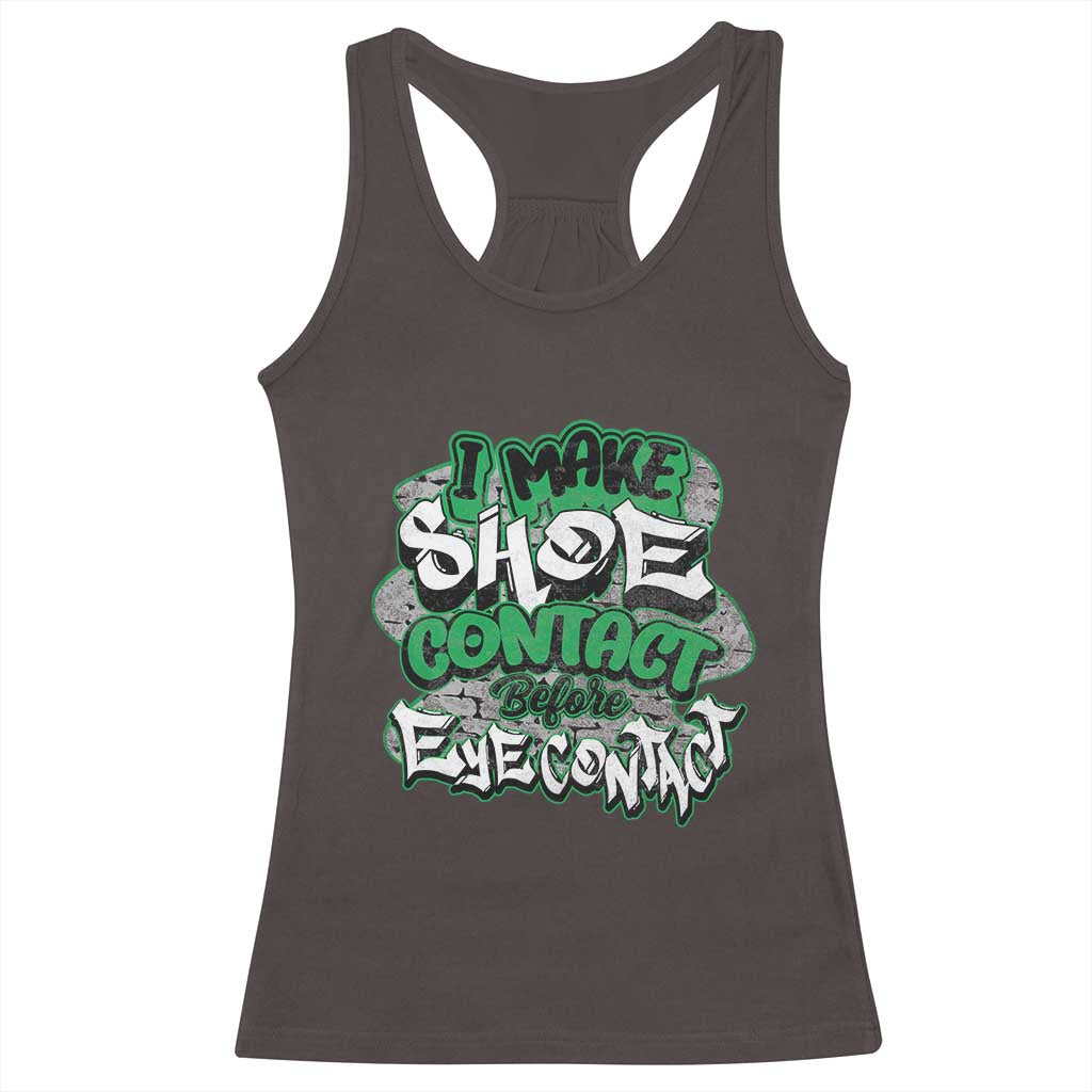 Funny Sneaker Lover Racerback Tank Top I Make Shoe Contact Before Eye Contact TS09 Dark Chocolate Print Your Wear