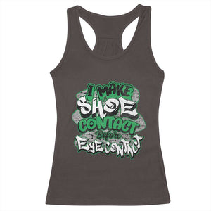 Funny Sneaker Lover Racerback Tank Top I Make Shoe Contact Before Eye Contact TS09 Dark Chocolate Print Your Wear
