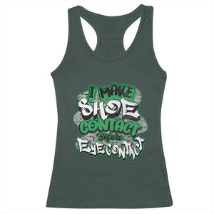 Funny Sneaker Lover Racerback Tank Top I Make Shoe Contact Before Eye Contact TS09 Dark Forest Green Print Your Wear
