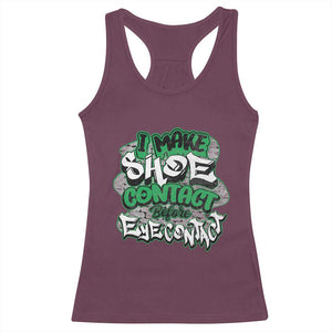 Funny Sneaker Lover Racerback Tank Top I Make Shoe Contact Before Eye Contact TS09 Maroon Print Your Wear