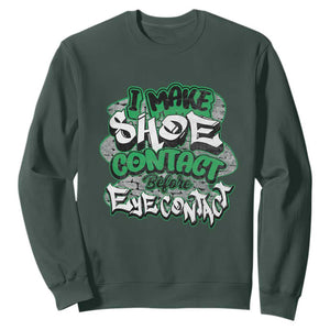 Funny Sneaker Lover Sweatshirt I Make Shoe Contact Before Eye Contact TS09 Dark Forest Green Print Your Wear