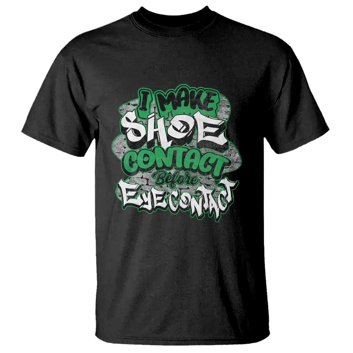 Funny Sneaker Lover T Shirt I Make Shoe Contact Before Eye Contact TS09 Black Print Your Wear