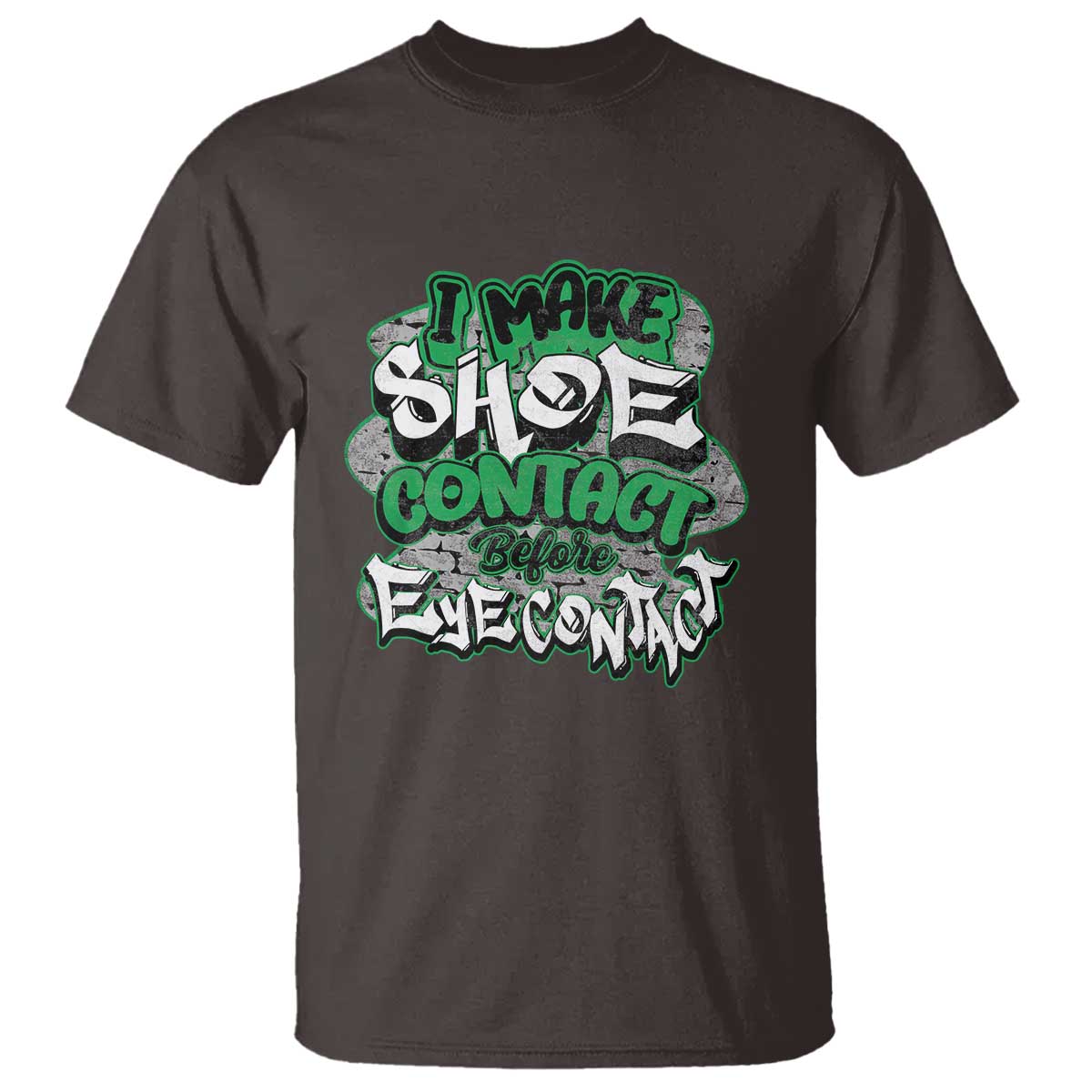 Funny Sneaker Lover T Shirt I Make Shoe Contact Before Eye Contact TS09 Dark Chocolate Print Your Wear