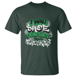 Funny Sneaker Lover T Shirt I Make Shoe Contact Before Eye Contact TS09 Dark Forest Green Print Your Wear