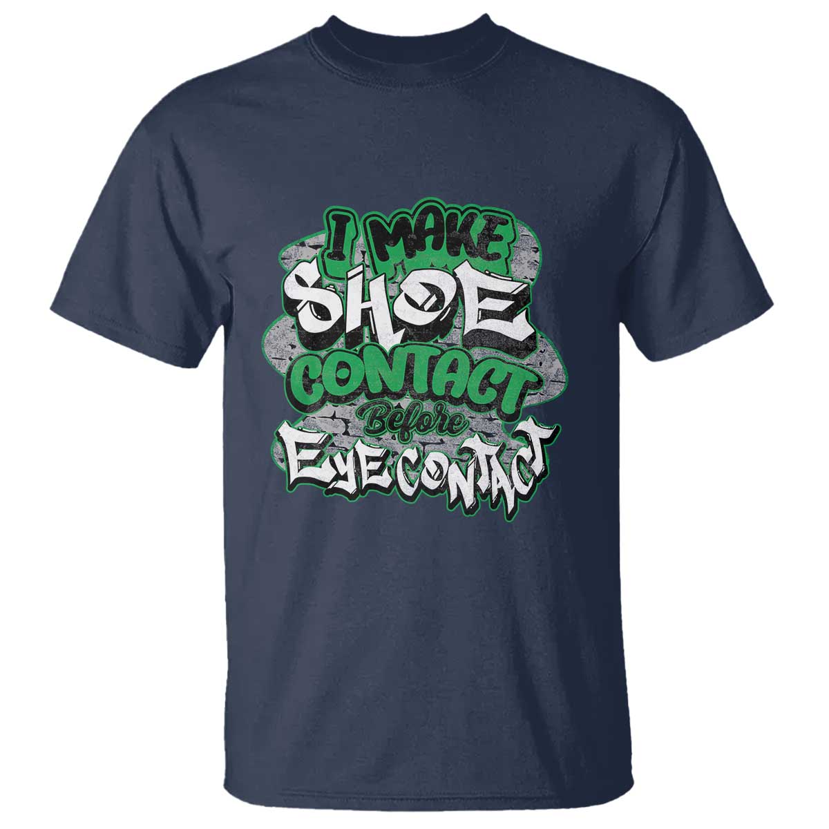 Funny Sneaker Lover T Shirt I Make Shoe Contact Before Eye Contact TS09 Navy Print Your Wear