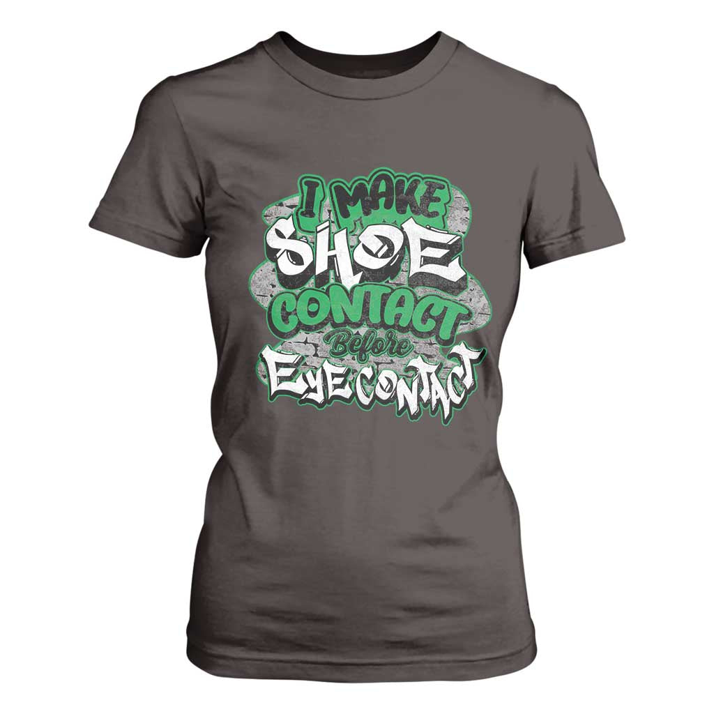 Funny Sneaker Lover T Shirt For Women I Make Shoe Contact Before Eye Contact TS09 Dark Chocolate Print Your Wear