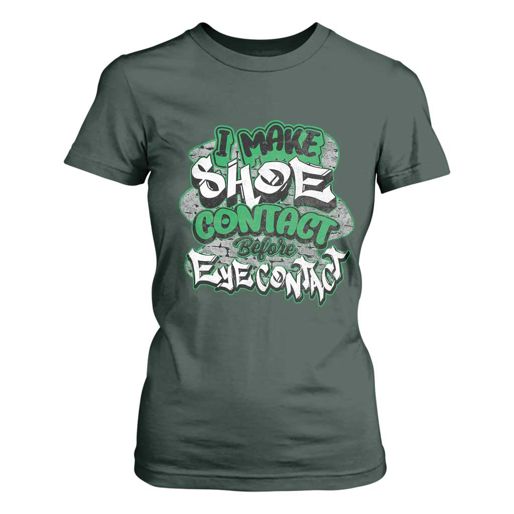 Funny Sneaker Lover T Shirt For Women I Make Shoe Contact Before Eye Contact TS09 Dark Forest Green Print Your Wear