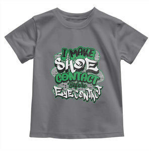 Funny Sneaker Lover Toddler T Shirt I Make Shoe Contact Before Eye Contact TS09 Charcoal Print Your Wear