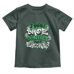 Funny Sneaker Lover Toddler T Shirt I Make Shoe Contact Before Eye Contact TS09 Dark Forest Green Print Your Wear
