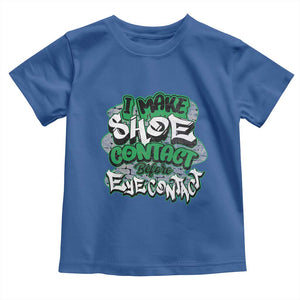 Funny Sneaker Lover Toddler T Shirt I Make Shoe Contact Before Eye Contact TS09 Royal Blue Print Your Wear