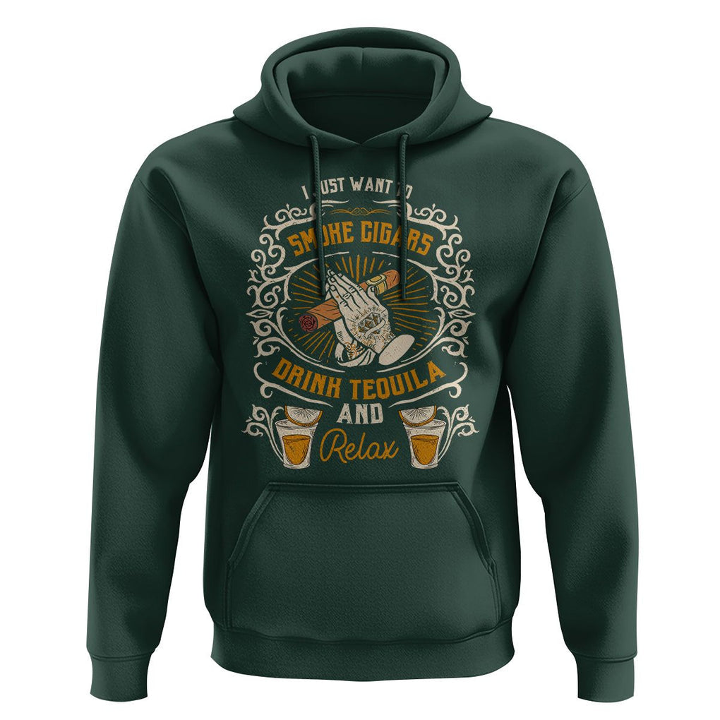 I Just Want To Smoke Cigars Drink Tequila And Relax Hoodie TS09 Dark Forest Green Print Your Wear