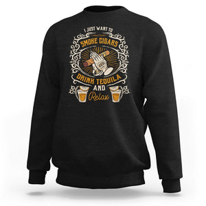 I Just Want To Smoke Cigars Drink Tequila And Relax Sweatshirt TS09 Black Print Your Wear