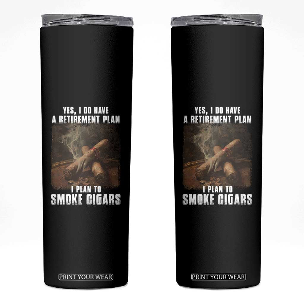 Cigar Smoker Retirement Skinny Tumbler I Plan To Smoke Cigars TS09 Black Print Your Wear