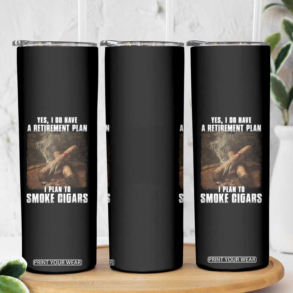 Cigar Smoker Retirement Skinny Tumbler I Plan To Smoke Cigars TS09 Print Your Wear