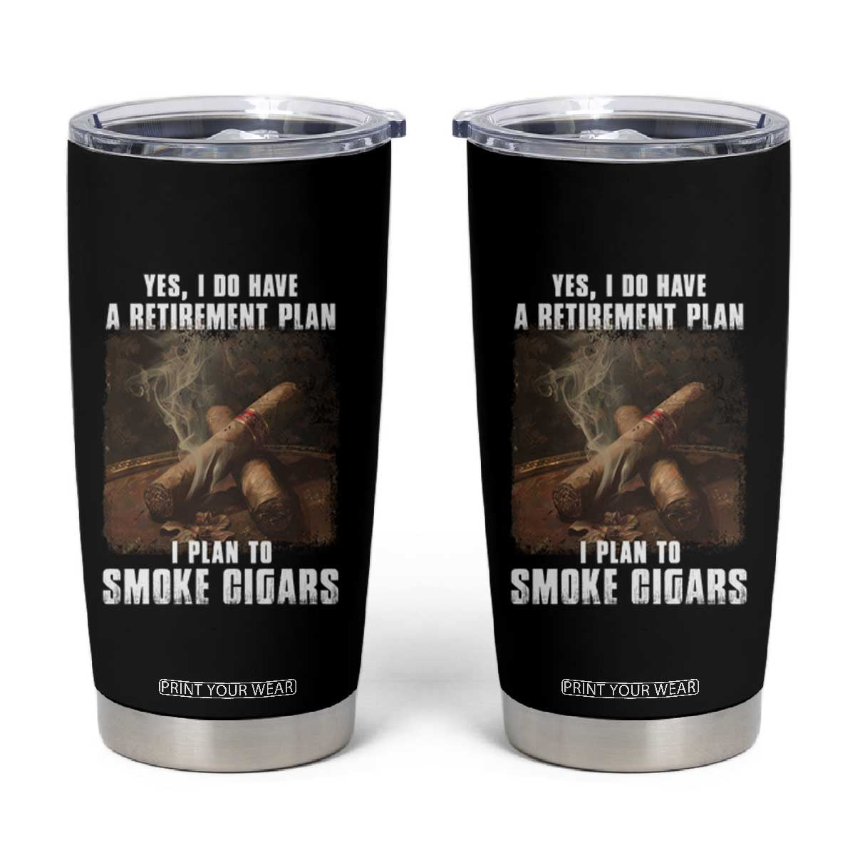 Cigar Smoker Retirement Tumbler Cup I Plan To Smoke Cigars TS09 Black Print Your Wear