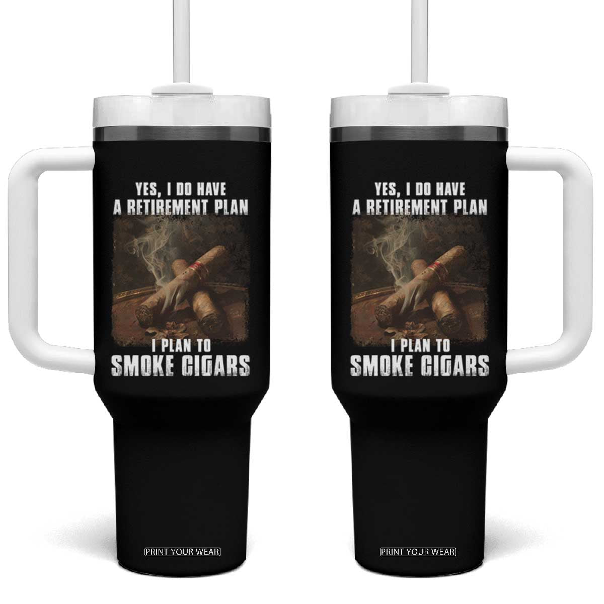 Cigar Smoker Retirement Tumbler With Handle I Plan To Smoke Cigars TS09 One Size: 40 oz Black Print Your Wear