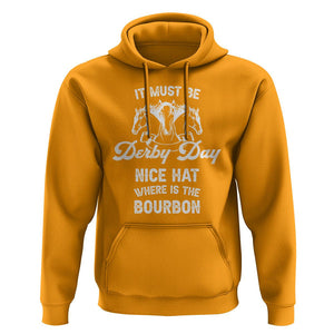 Horse Racing Hoodie It Must Be Derby Day Nice Hat Where Is The Bourbon TS09 Gold Print Your Wear