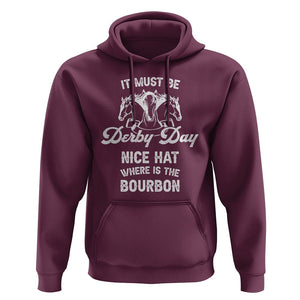 Horse Racing Hoodie It Must Be Derby Day Nice Hat Where Is The Bourbon TS09 Maroon Print Your Wear