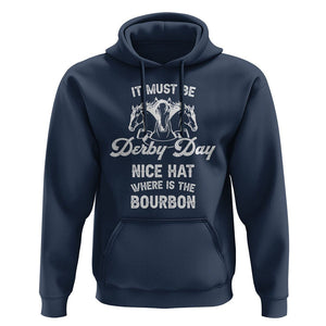 Horse Racing Hoodie It Must Be Derby Day Nice Hat Where Is The Bourbon TS09 Navy Print Your Wear