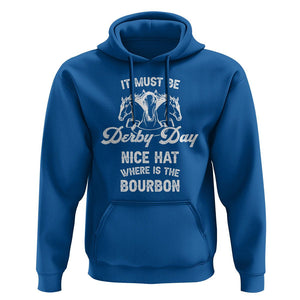Horse Racing Hoodie It Must Be Derby Day Nice Hat Where Is The Bourbon TS09 Royal Blue Print Your Wear