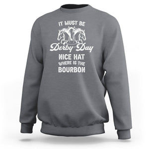 Horse Racing Sweatshirt It Must Be Derby Day Nice Hat Where Is The Bourbon TS09 Charcoal Print Your Wear