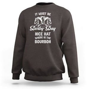 Horse Racing Sweatshirt It Must Be Derby Day Nice Hat Where Is The Bourbon TS09 Dark Chocolate Print Your Wear