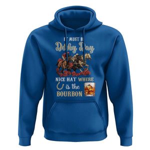 Horse Racing Hoodie It Must Be Derby Day Nice Hat Where Is The Bourbon TS09 Royal Blue Print Your Wear