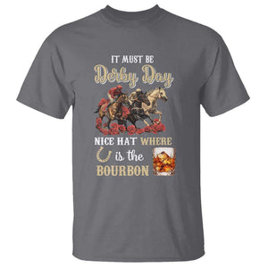 Horse Racing T Shirt It Must Be Derby Day Nice Hat Where Is The Bourbon TS09 Charcoal Print Your Wear