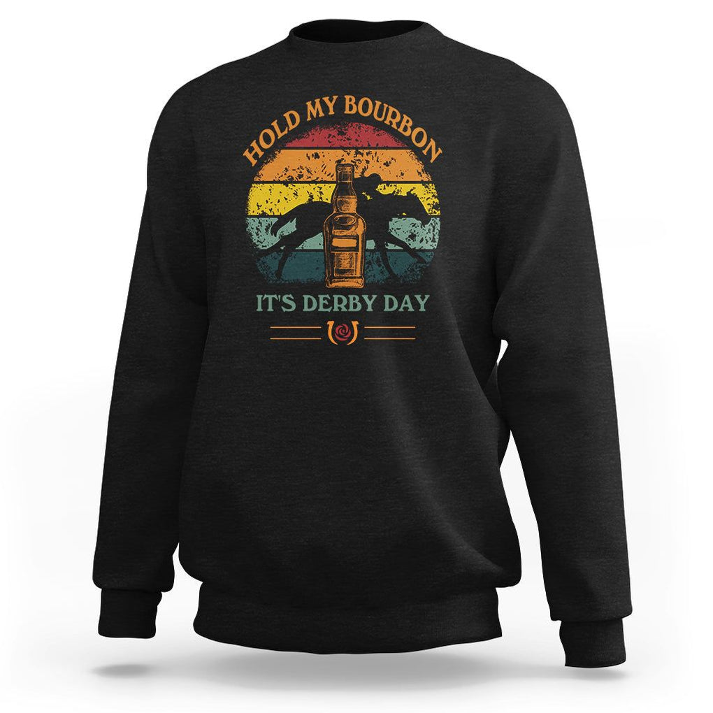 Horse Racing Sweatshirt Hold my Bourbon It's Derby Day TS09 Black Print Your Wear