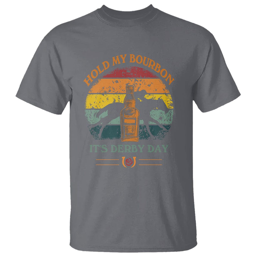 Horse Racing T Shirt - Hold My Bourbon Its Derby Day Kentucky Derby Fan Humor Tee TS09 Charcoal Print Your Wear