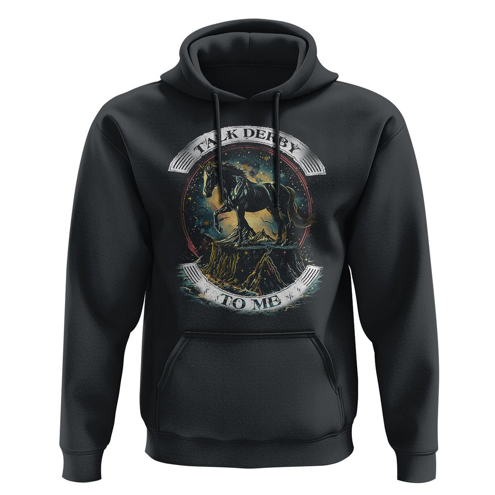 Funny Horse Racing Hoodie Talk Derby To Me Horse Lover TS09 Black Print Your Wear
