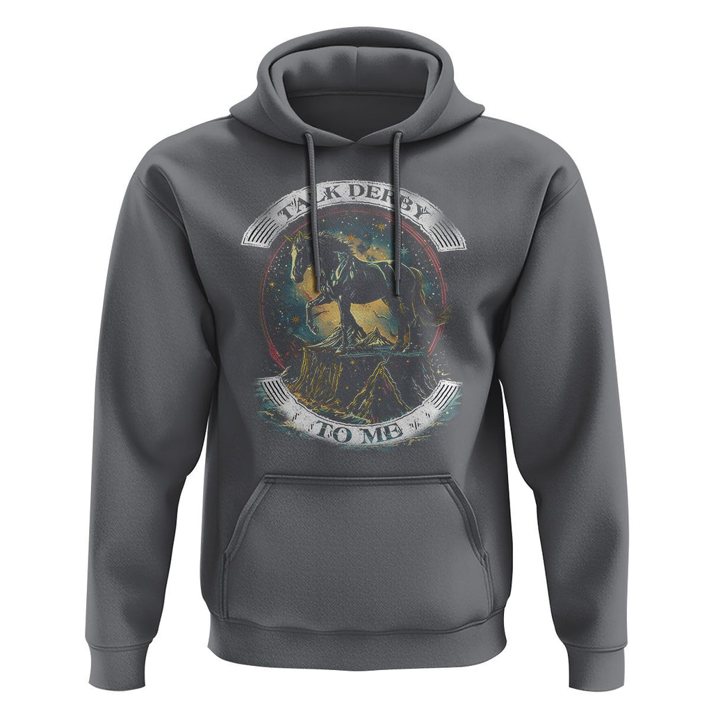 Funny Horse Racing Hoodie Talk Derby To Me Horse Lover TS09 Charcoal Print Your Wear